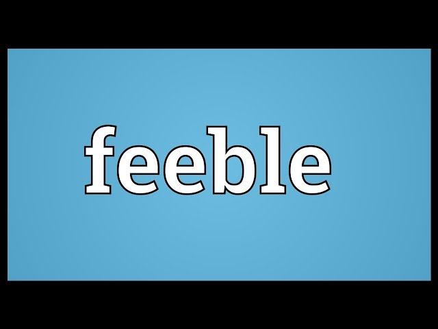 Feeble Meaning