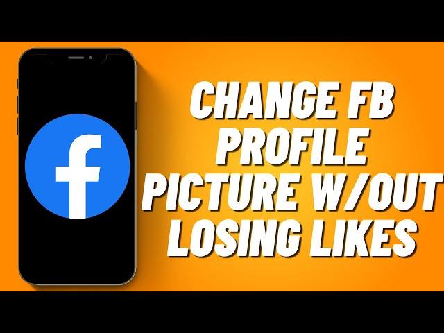 How To Change Facebook Profile Picture Without Losing Likes