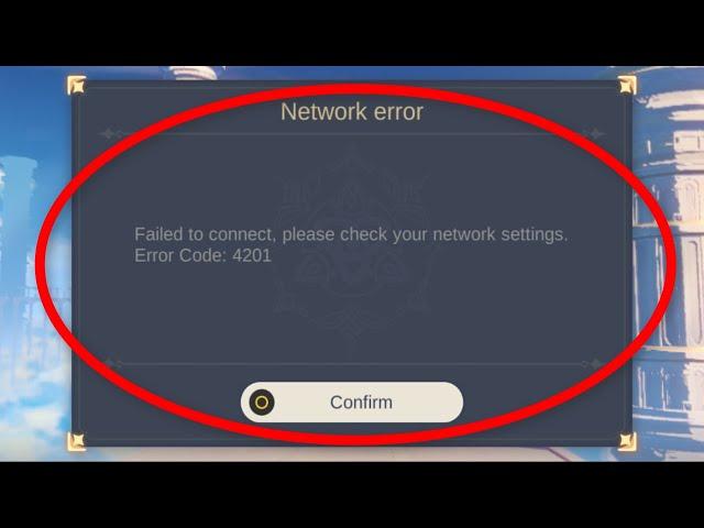 How To Fix Genshin Impact - Failed To Connect. Please Check Your Network Settings. Error Code 4201.