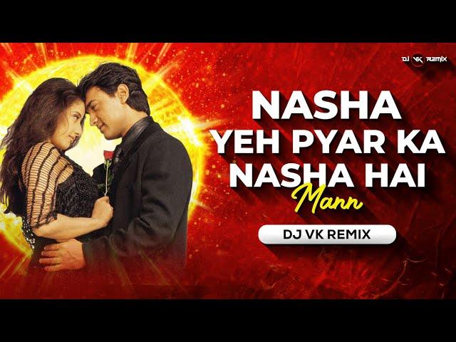 Nasha Yeh Pyar Ka Nasha Hai - Remix | Dj Vk Remix | Mann | Nazar Se Yun Mili Nazar