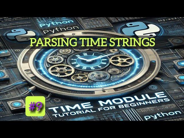 Parsing Time Strings in Python: Time Module Tutorial Pt9