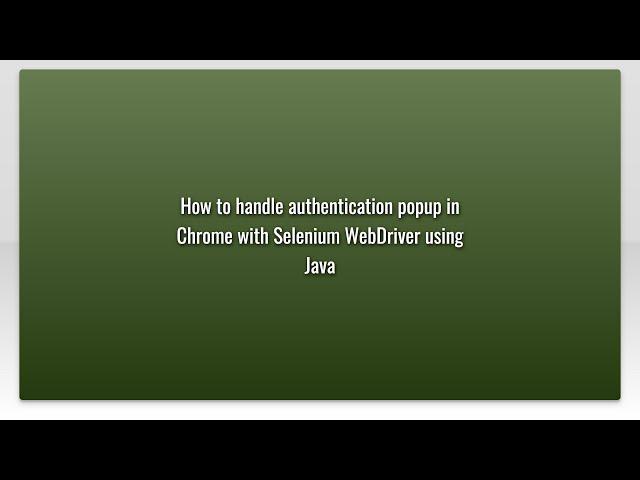 How to handle authentication popup in Chrome with Selenium WebDriver using Java