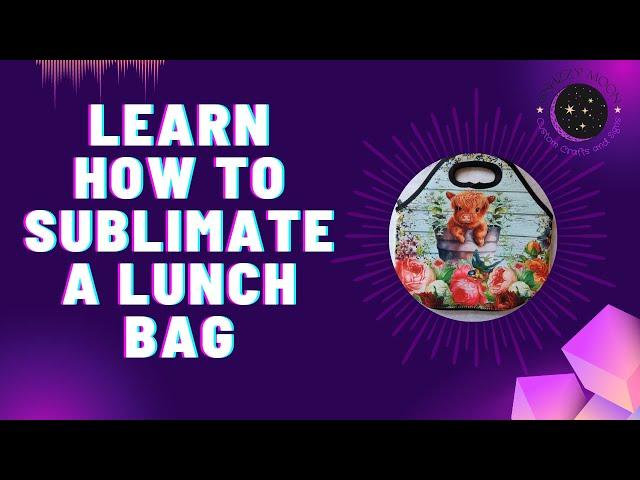 How to Sublimate an Insulated Lunch Bag: Step By Step Guide