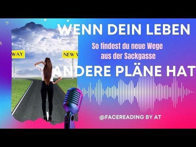 Hat dein Leben andere Pläne mit dir? So findest du neue Wege aus der Sackgasse// FaceReadingbyAT