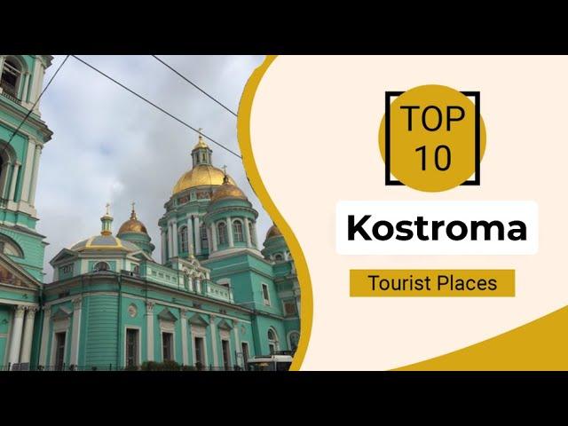 Top 10 Best Tourist Places to Visit in Kostroma | Russia - English