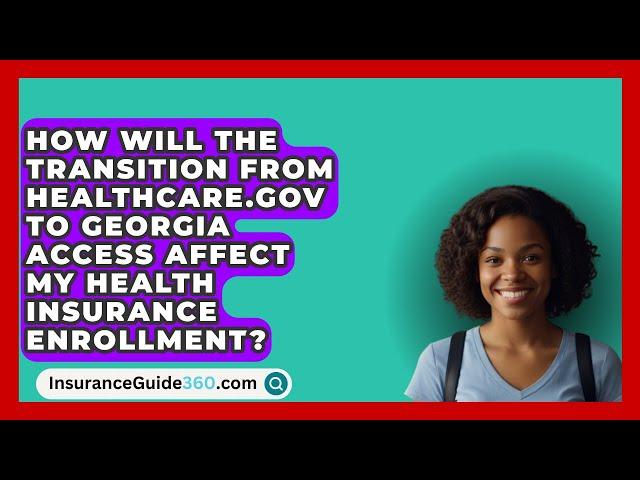 How Will the Transition from HealthCare.gov to Georgia Access Affect My Health Insurance Enrollment?