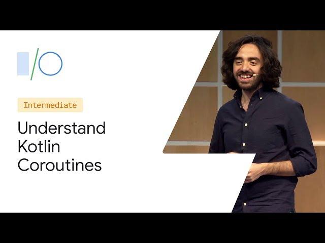 Understand Kotlin Coroutines on Android (Google I/O'19)