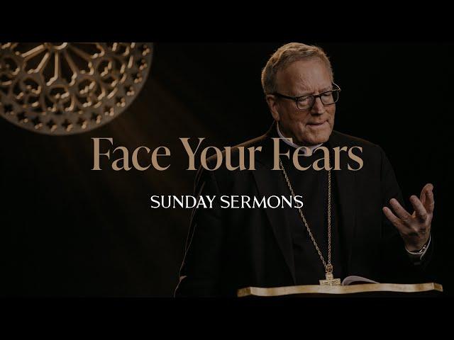 Face Your Fears - Bishop Barron's Sunday Sermon