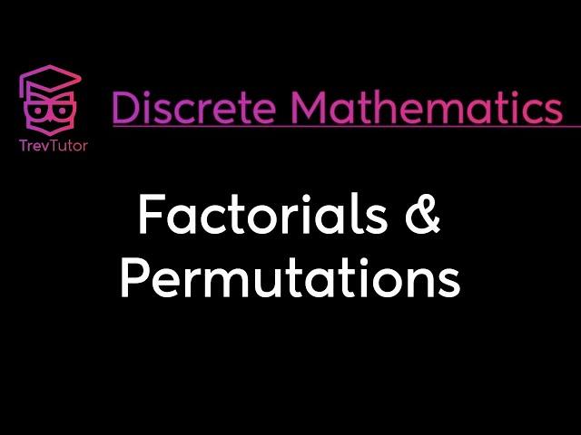 FACTORIALS and PERMUTATIONS - DISCRETE MATHEMATICS