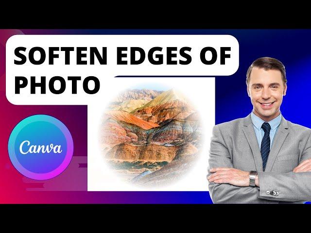 How To Soften Edges Of Photo In Canva: A Step-by-Step Tutorial