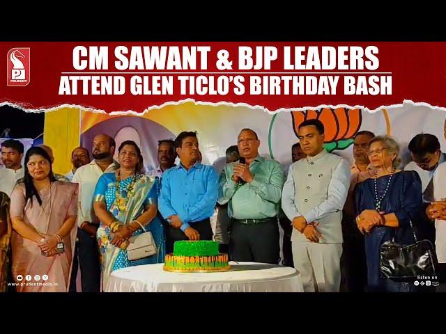 CM Pramod Sawant Attends Glen Ticlo’s Birthday Celebration | Prudent