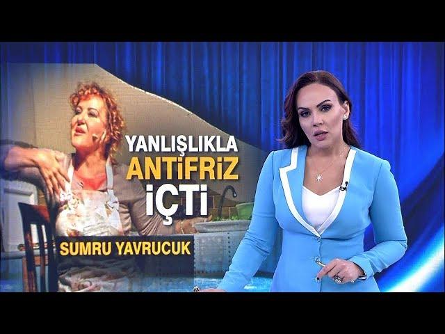 Sumru Yavrucuk ölümden döndü!