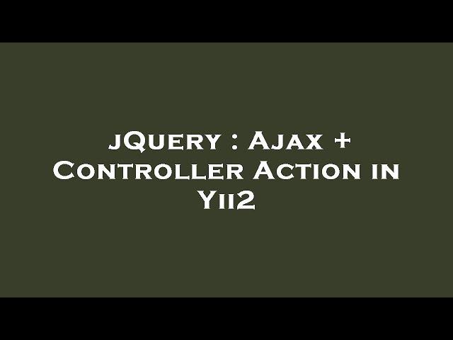 jQuery : Ajax + Controller Action in Yii2