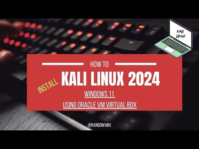 How to Install Kali Linux on Windows 11 using Oracle VM VirtualBox | Full Step-by-Step Guide (2024)