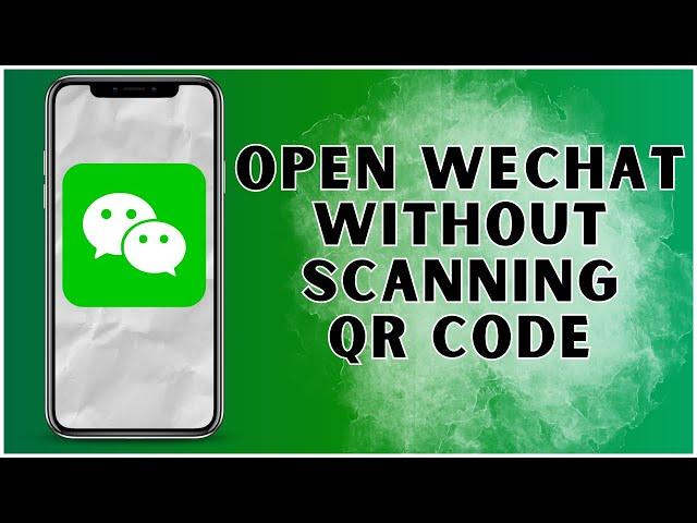 How to Open WeChat Without Scanning QR Code? 2024 | WeChat