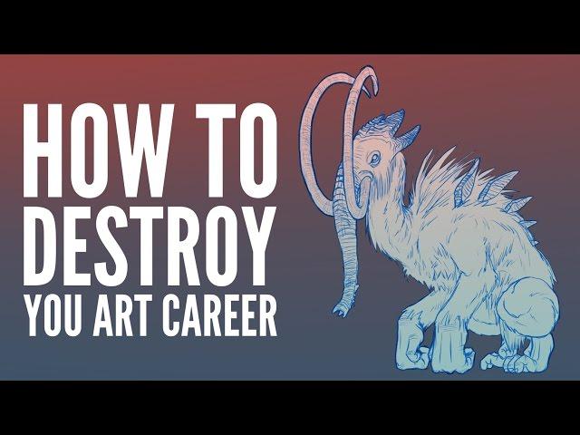 How to Destroy An Art Career