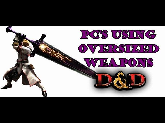 Oversized weapons in D&D