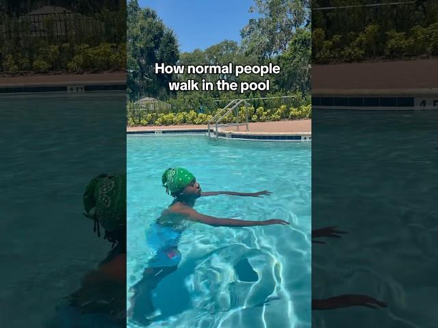 How normal people walk in the pool 