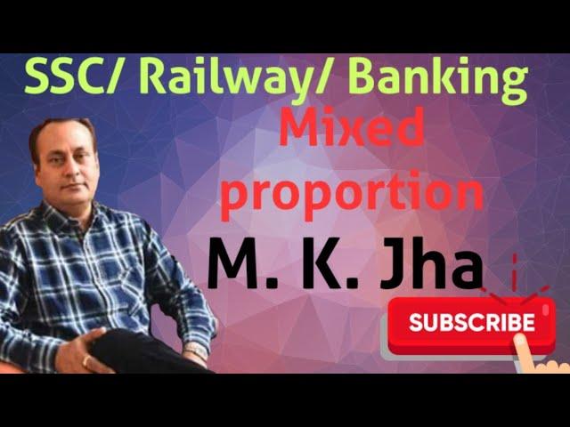 MIXED PROPORTION के सवालों को एक  STEP में हल करें ...M.K.Jha की कलम से