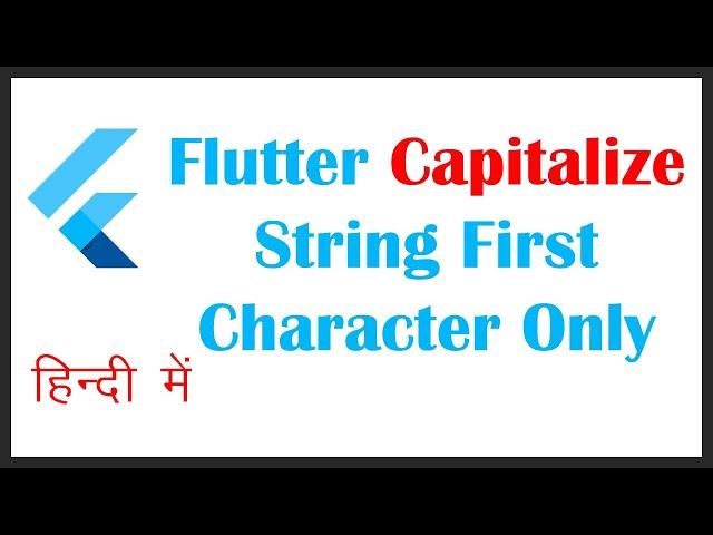 Flutter Capitalize String First Character Only and Rest of String to Lowercase