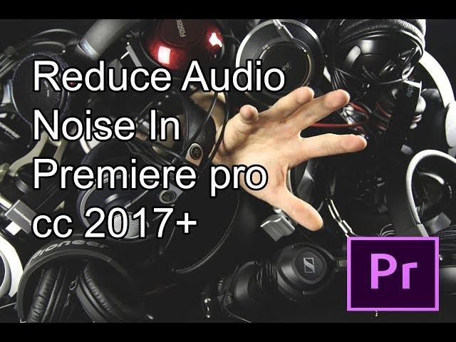 Reduce Audio noise in Premiere pro cc 2017