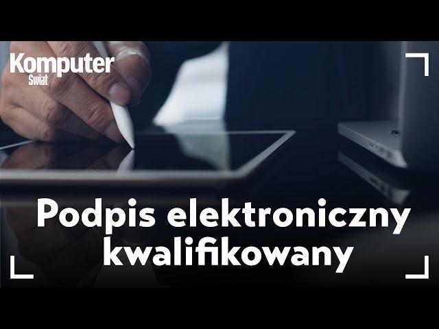 Podpis elektroniczny kwalifikowany - czym jest i jak go używać? KŚ wyjaśnia