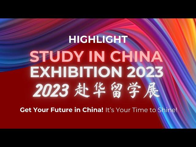 Study in China Exhibition 2023 (SICE2023) - Event Highlights