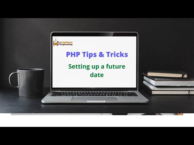 Setting up future date in PHP (Tips and Tricks)