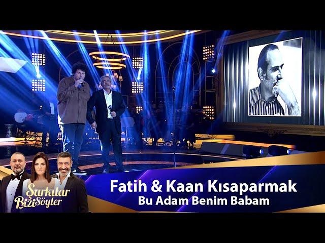 Fatih & Kaan  Kısaparmak - BU ADAM BENİM BABAM