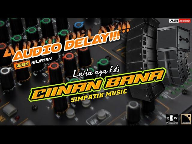 AUDIO DELAY‼️ COCOK BUAT TES MIDDLE, CIINAN BANA  LAILA AYU KDI FT SIMPATIK MUSIC