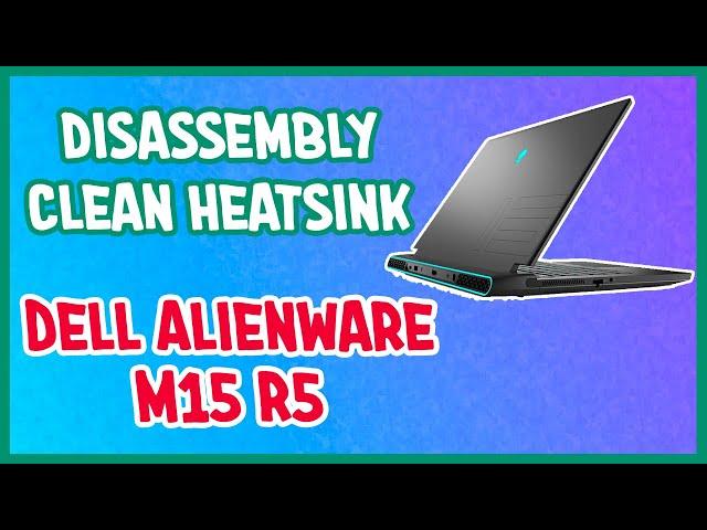 How to open Dell Alienware M15 R5 clean heatsink Thermal Paste, Cách tháo máy Dell Alienware M15 R5