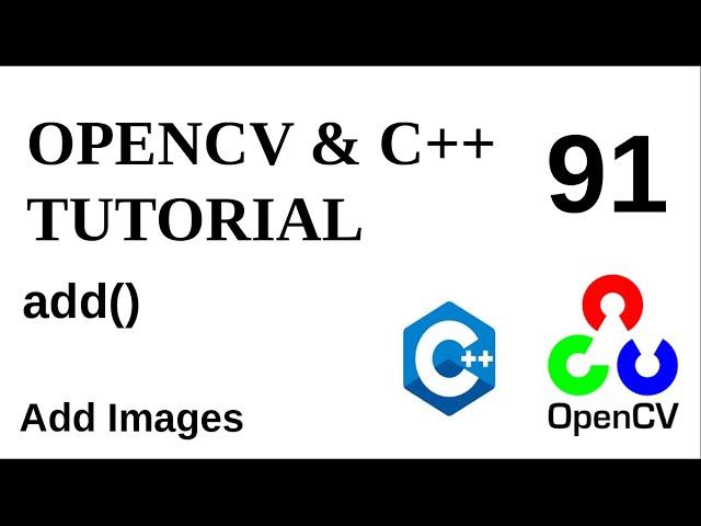 OPENCV & C++ TUTORIALS  - 91 | add() | Add Images with OpenCV