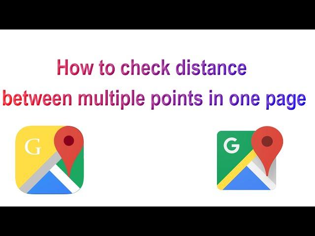 How to calculate distance between multiple point in single sheet II Google map API II