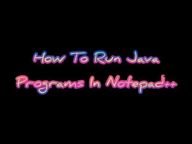 How To Run Java Programs In Notepad++ ?