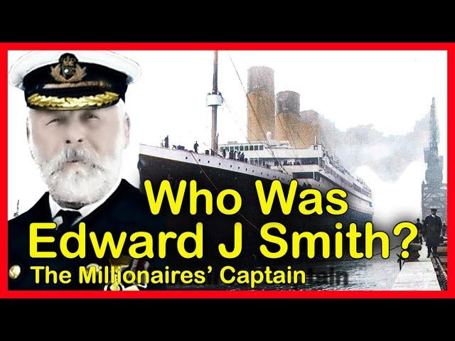 The Story of Captain Smith - How Did He Become Captain of RMS Titanic?