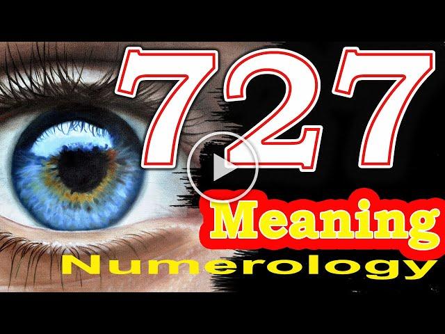  Angel Number 727 Meaning | Seeing 727 | Numerology Box