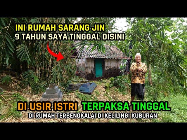 DI USIR ISTRI TERPAKSA TINGGAL DI RUMAH TERBENGKALAI SARANG JIN DI KELILINGI KUBURAN !!