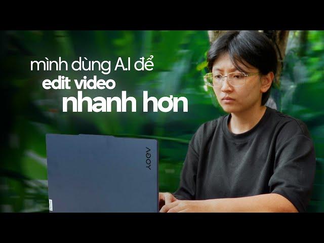 A.I đã giúp mình edit video như thế nào