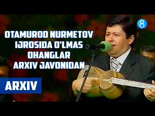 Otamurod Nurmetov ijrosida o'lmas ohanglar (Arxiv)