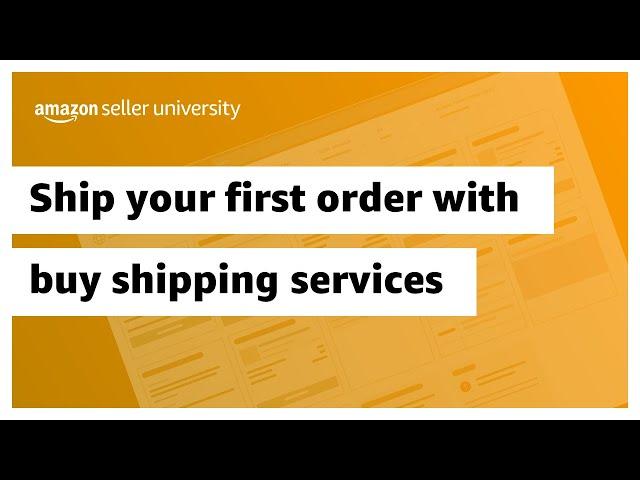 How to ship your first order with Amazon buy shipping services