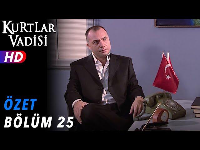 25.Bölüm - Kurtlar Vadisi | Özet