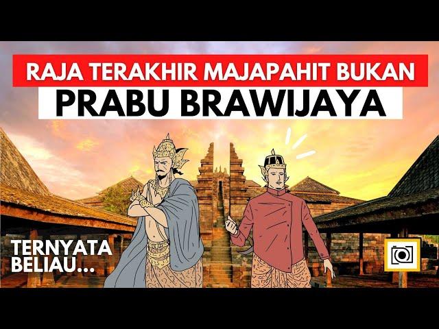 Brawijaya, the Last King of Majapahit: Fact or Fiction?