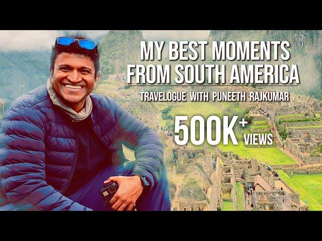 My Best Moments From South America | Travelogue with Puneeth Rajkumar