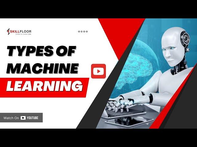 Types of Machine Learning| A Comprehensive Overview! | Skillfloor
