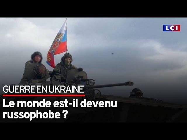 Guerre en Ukraine : le monde est-il devenu russophobe ?