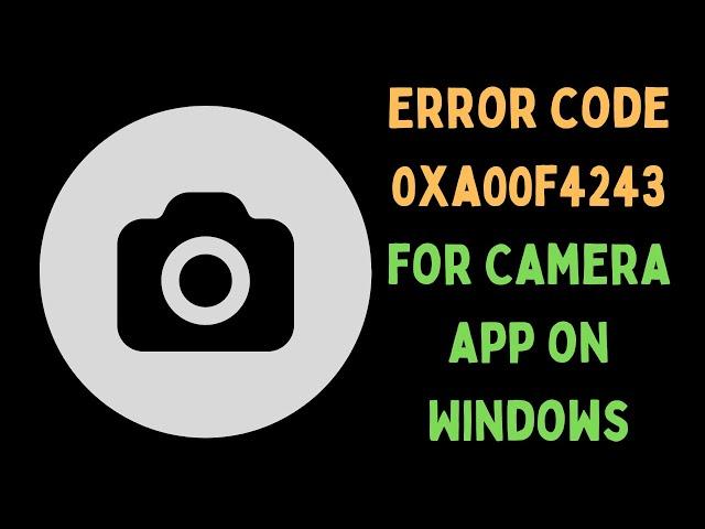 How to Fix Error Code 0xa00f4243 for Camera App on Windows 11