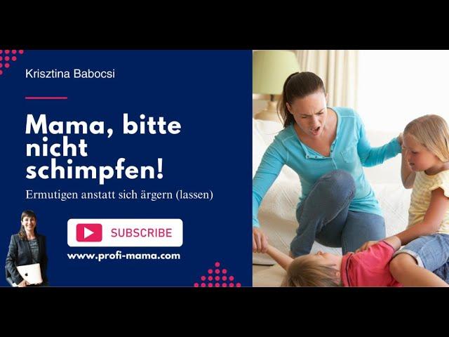  Mama, bitte nicht schimpfen!