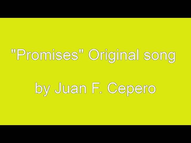 "Promises" Original Song by Juan F. Cepero