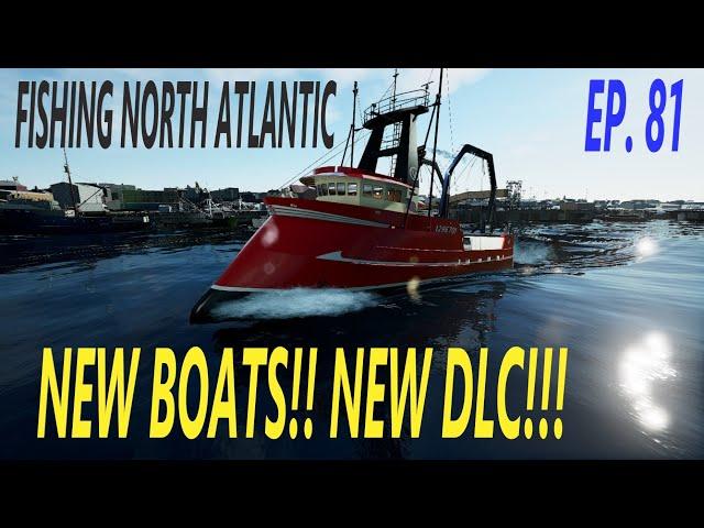 NEW BOATS!! NEW DLC!!! - Fishing North Atlantic - EP. 81