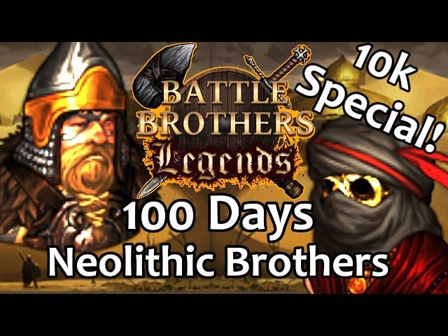 [100 Days] Neolithic Brothers - Battle Brothers Legends {Legendary Difficulty] 10k Subs Special!